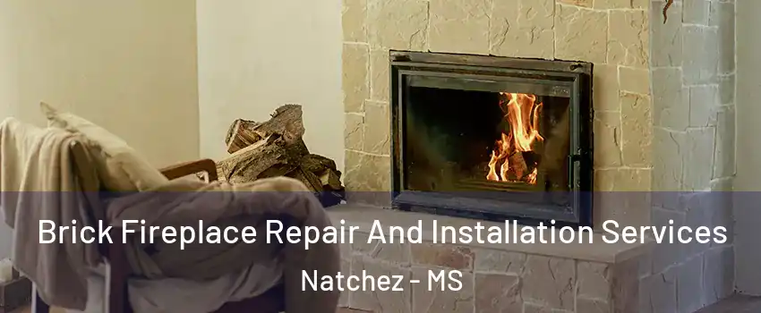  Brick Fireplace Repair And Installation Services Natchez - MS