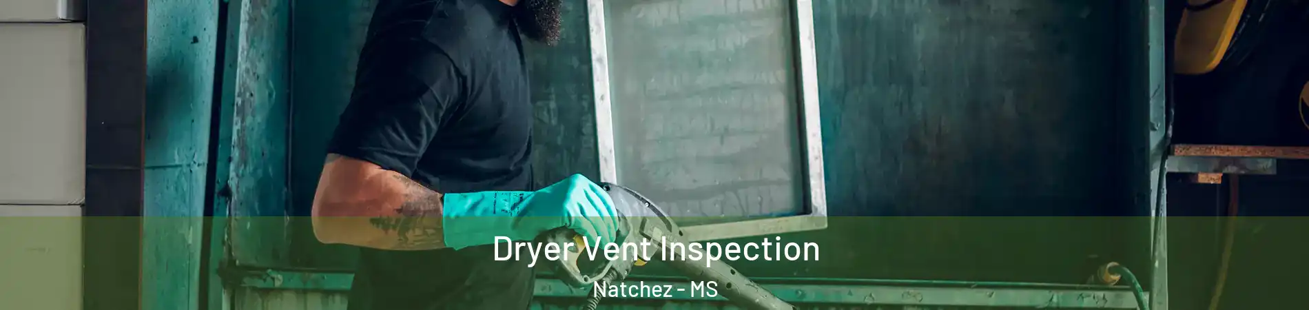  Dryer Vent Inspection Natchez - MS