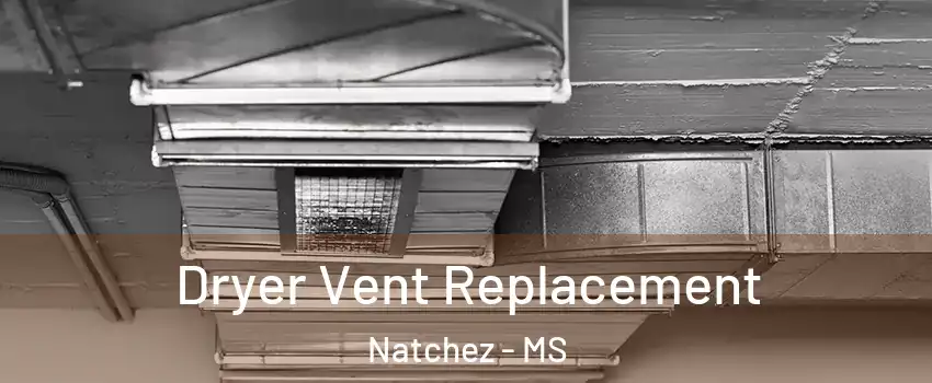  Dryer Vent Replacement Natchez - MS