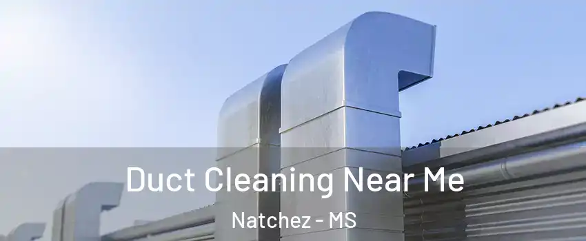  Duct Cleaning Near Me Natchez - MS
