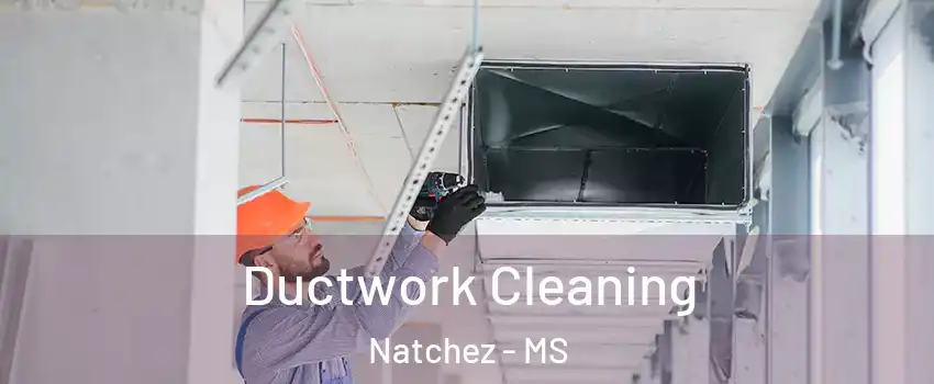  Ductwork Cleaning Natchez - MS