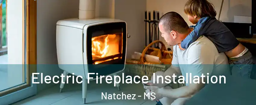  Electric Fireplace Installation Natchez - MS