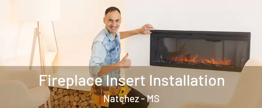  Fireplace Insert Installation Natchez - MS