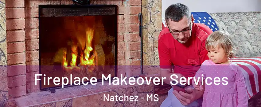  Fireplace Makeover Services Natchez - MS