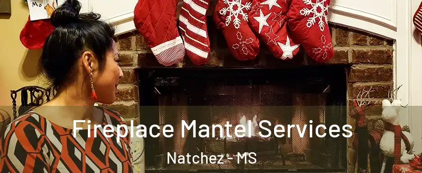  Fireplace Mantel Services Natchez - MS
