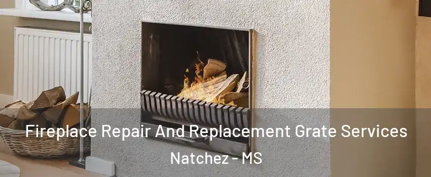  Fireplace Repair And Replacement Grate Services Natchez - MS