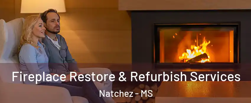  Fireplace Restore & Refurbish Services Natchez - MS