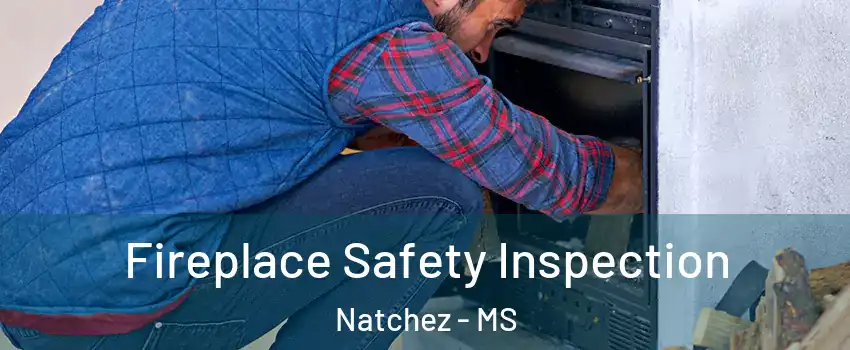  Fireplace Safety Inspection Natchez - MS