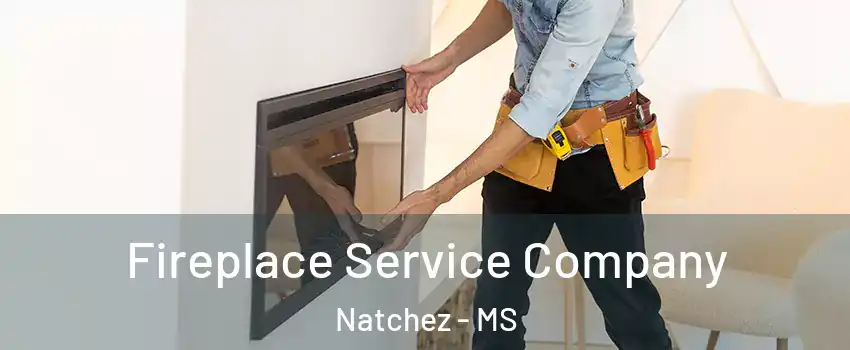  Fireplace Service Company Natchez - MS