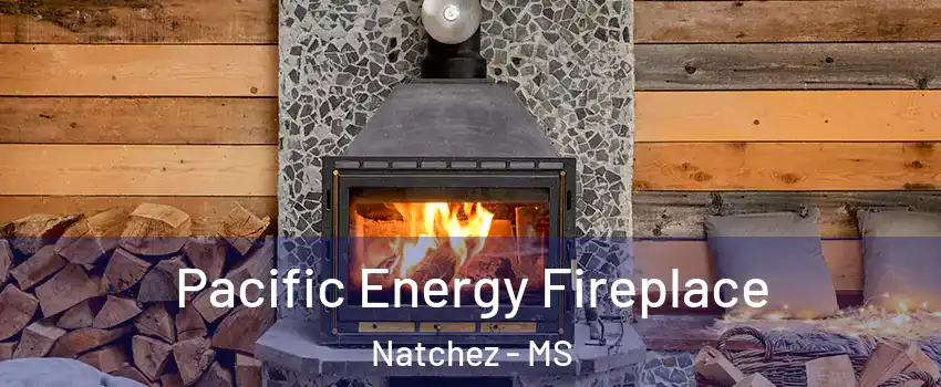  Pacific Energy Fireplace Natchez - MS