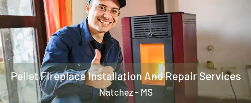  Pellet Fireplace Installation And Repair Services Natchez - MS