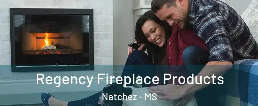 Regency Fireplace Products Natchez - MS