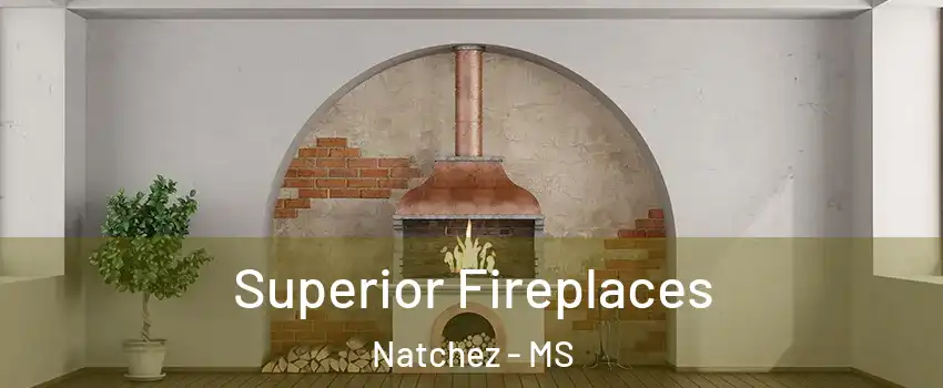  Superior Fireplaces Natchez - MS