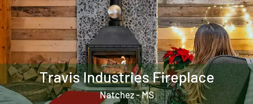  Travis Industries Fireplace Natchez - MS