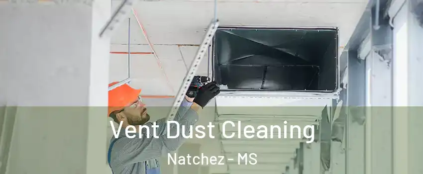  Vent Dust Cleaning Natchez - MS