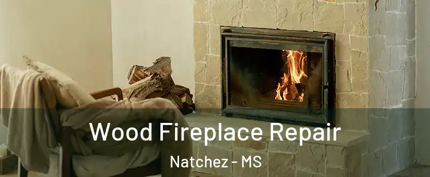  Wood Fireplace Repair Natchez - MS